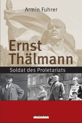 Fuhrer, Armin: Ernst Thälmann. Soldat des Proletariats.
