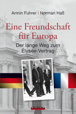 Fuhrer, Armin / Haß, Norman: Eine Freundschaft für Europa. Der lange Weg zum Élysée-Vertrag.