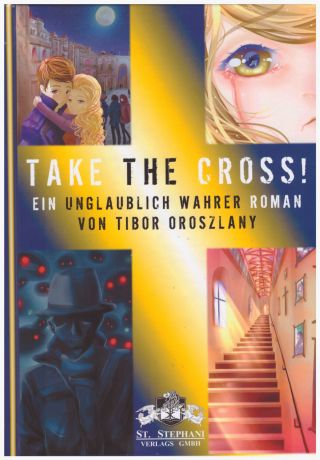 Oroszlany, Tibor: Take the Cross! Ein unglaublich wahrer Roman.