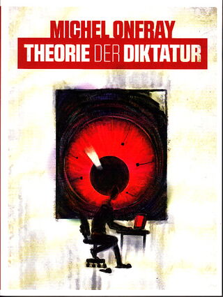 Onfray, Michel: Theorie der Diktatur.